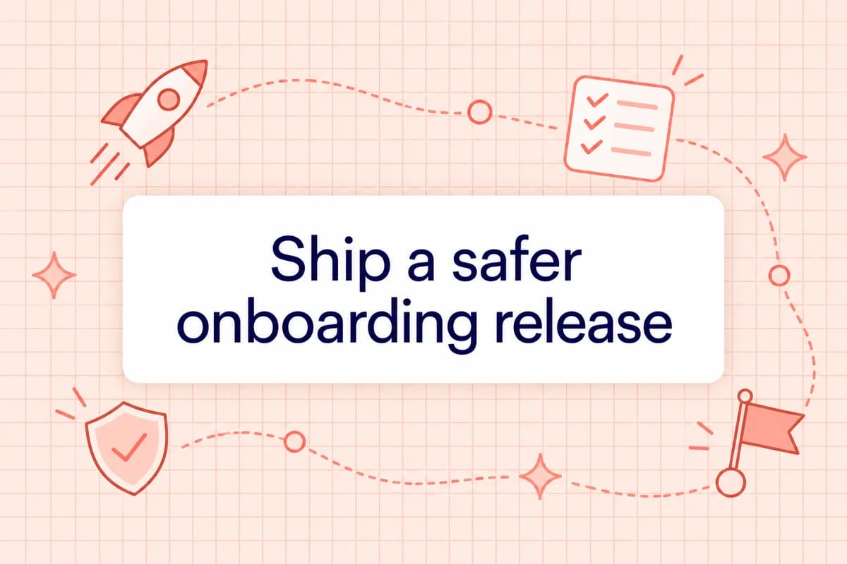 Ship a safer onboarding release