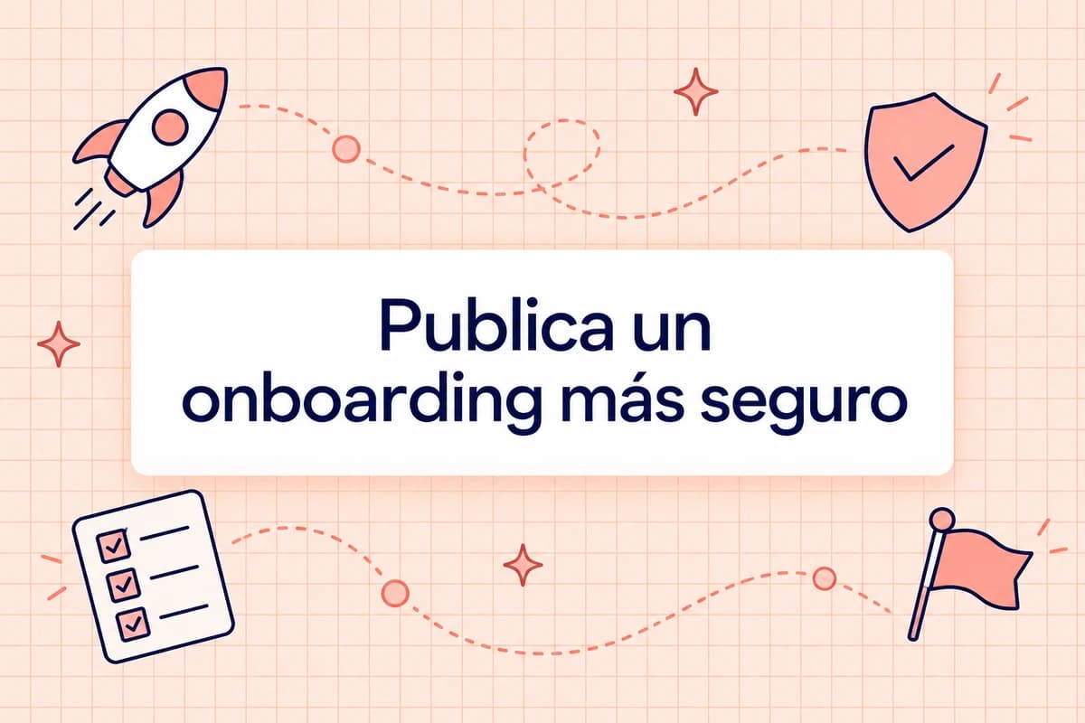 Publica un onboarding más seguro